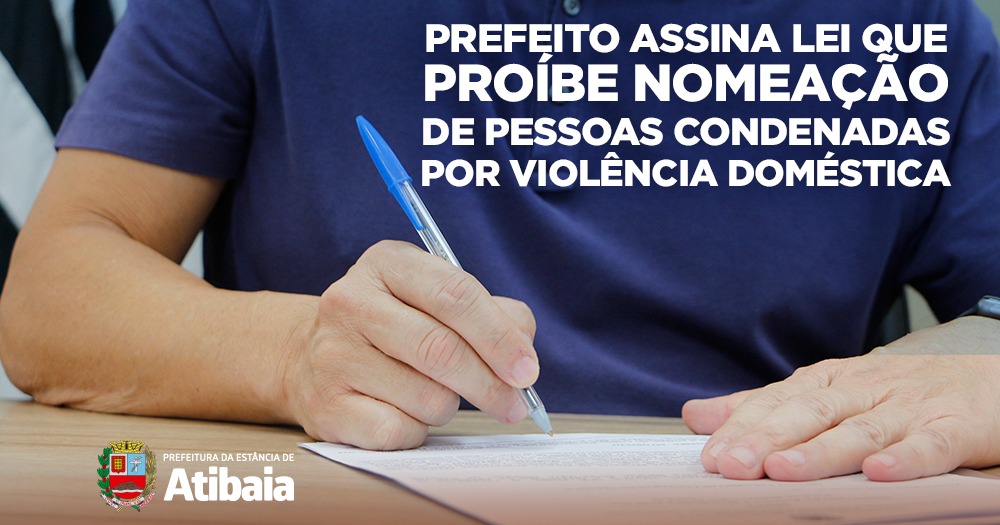 Prefeito de Atibaia assina lei que proíbe nomeação de pessoas condenadas por violência doméstica